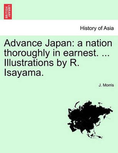 Cover image for Advance Japan: A Nation Thoroughly in Earnest. ... Illustrations by R. Isayama.