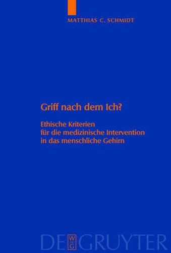 Griff nach dem Ich?: Ethische Kriterien fur die medizinische Intervention in das menschliche Gehirn