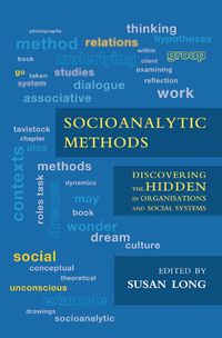 Cover image for Socioanalytic Methods: Discovering the Hidden in Organisations and Social Systems