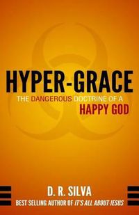 Cover image for Hyper-Grace: The Dangerous Doctrine of a Happy God