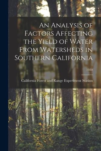 Cover image for An Analysis of Factors Affecting the Yield of Water From Watersheds in Southern California; 1930