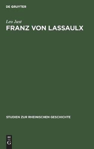 Cover image for Franz Von Lassaulx: Ein Stuck Rheinischer Lebens- Und Bildungsgeschichte Im Zeitalter Der Grossen Revolution Und Napoleons