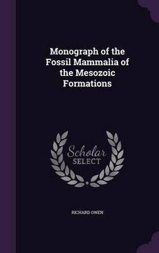 Cover image for Monograph of the Fossil Mammalia of the Mesozoic Formations