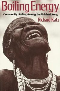Cover image for Boiling Energy: Community Healing among the Kalahari Kung