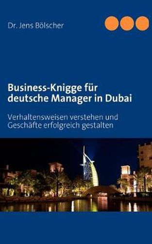 Cover image for Business-Knigge fur deutsche Manager in Dubai: Verhaltensweisen verstehen und Geschafte erfolgreich gestalten