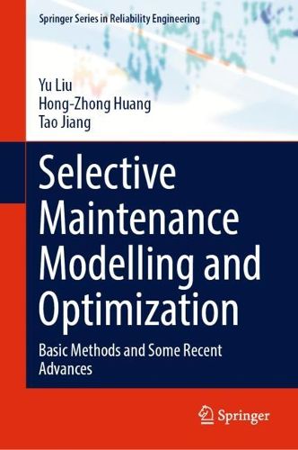 Cover image for Selective Maintenance Modelling and Optimization: Basic Methods and Some Recent Advances