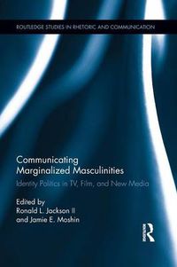 Cover image for Communicating Marginalized Masculinities: Identity Politics in TV, Film, and New Media