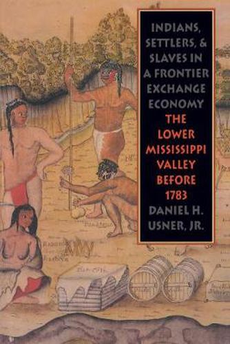 Cover image for Indians, Settlers, and Slaves in a Frontier Exchange Economy: The Lower Mississippi Valley Before 1783