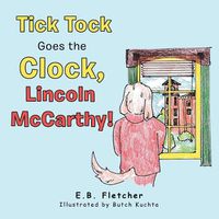 Cover image for Tick Tock Goes the Clock, Lincoln Mccarthy!