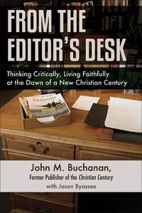 Cover image for From the Editor's Desk: Thinking Critically, Living Faithfully at the Dawn of a New Christian Century