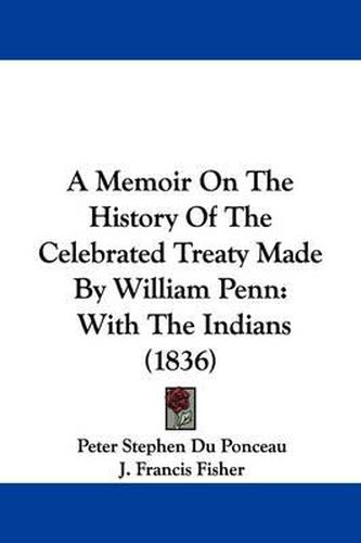 A Memoir on the History of the Celebrated Treaty Made by William Penn: With the Indians (1836)