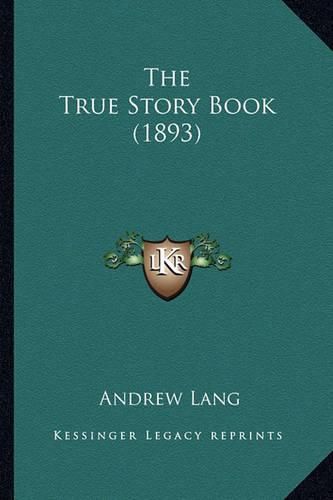 Cover image for The True Story Book (1893) the True Story Book (1893)