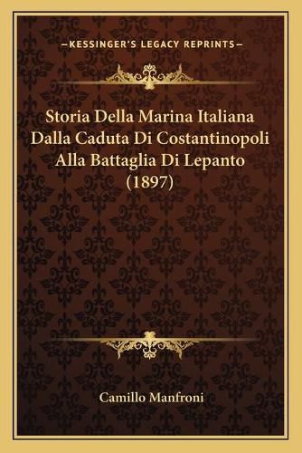 Cover image for Storia Della Marina Italiana Dalla Caduta Di Costantinopoli Alla Battaglia Di Lepanto (1897)