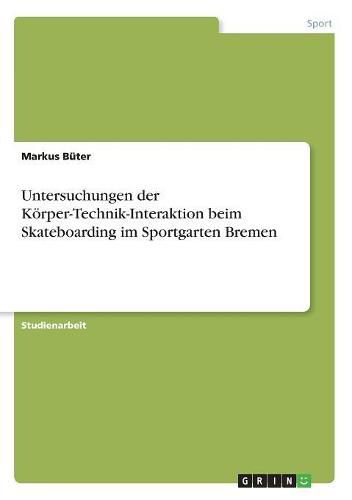 Cover image for Untersuchungen der Koerper-Technik-Interaktion beim Skateboarding im Sportgarten Bremen