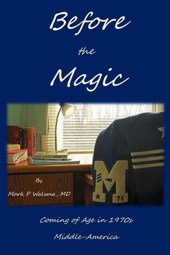 Cover image for Before the Magic: Coming of Age in 1970s Middle-America