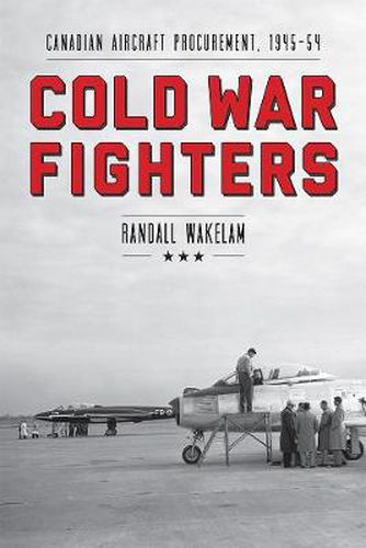 Cover image for Cold War Fighters: Canadian Aircraft Procurement, 1945-54
