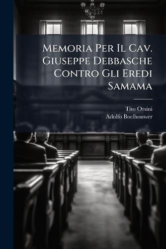 Cover image for Memoria Per Il Cav. Giuseppe Debbasche Contro Gli Eredi Samama