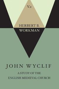 Cover image for John Wyclif; A Study of the English Medieval Church, Volume 2