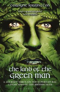 Cover image for The Land of the Green Man: A Journey through the Supernatural Landscapes of the British Isles