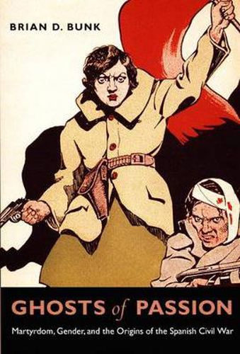Cover image for Ghosts of Passion: Martyrdom, Gender, and the Origins of the Spanish Civil War