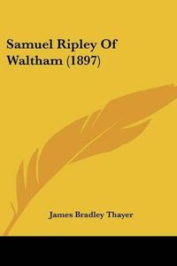 Cover image for Samuel Ripley of Waltham (1897)