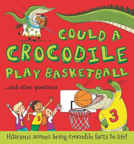 Could a Crocodile Play Basketball?: Hilarious scenes bring crocodile facts to life