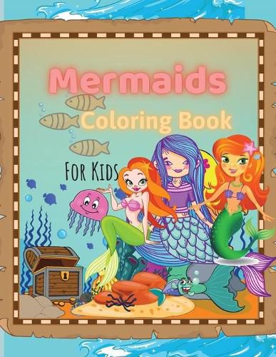 Cover image for Mermaids Coloring Book: Mermaids Coloring Book For Kids Ages 4-8, 9-12 Amazing Designs, Best Gift For The Little Ones