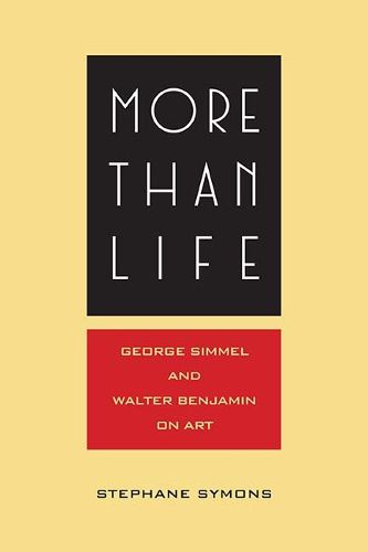 Cover image for More Than Life: Georg Simmel and Walter Benjamin on Art