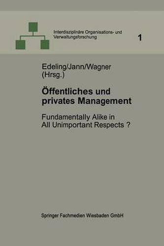 OEffentliches Und Privates Management: Fundamentally Alike in All Unimportant Respects?