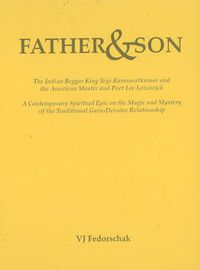 Cover image for Father and Son: The Indian Beggar King Yogi Ramsuratkumar and the American Master and Poet Lee Lozowick