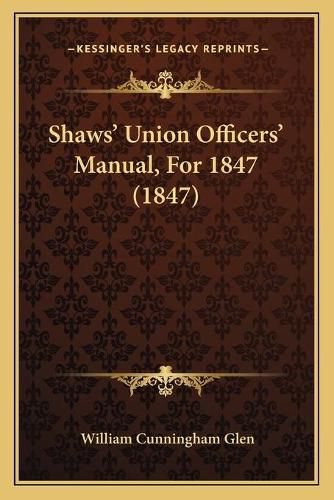 Shaws' Union Officers' Manual, for 1847 (1847)