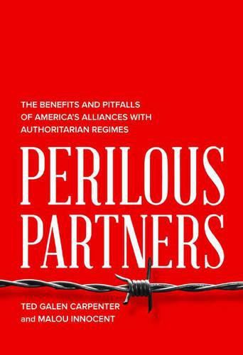 Cover image for Perilous Partners: The Benefits and Pitfalls of America's Alliances with Authoritarian Regimes