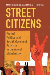 Cover image for Street Citizens: Protest Politics and Social Movement Activism in the Age of Globalization