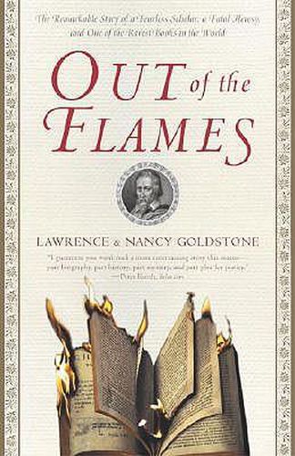 Cover image for Out of the Flames: The Remarkable Story of a Fearless Scholar, a Fatal Heresy, and One of the Rarest Books in the World