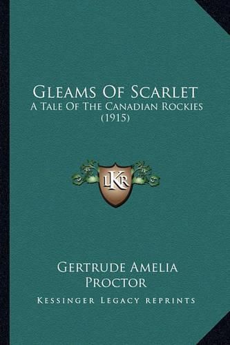 Cover image for Gleams of Scarlet: A Tale of the Canadian Rockies (1915)