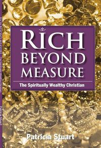 Cover image for Rich Beyond Measure: The Spiritually Wealthy Christian