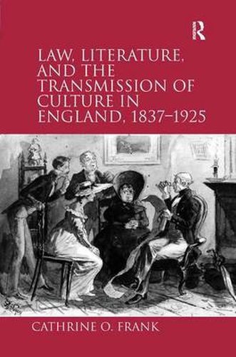 Cover image for Law, Literature, and the Transmission of Culture in England, 1837-1925