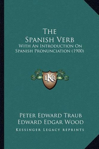 The Spanish Verb: With an Introduction on Spanish Pronunciation (1900)