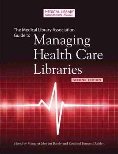 Cover image for The Medical Library Association Guide to Managing Health Care Libraries
