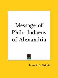 Cover image for Message of Philo Judaeus of Alexandria