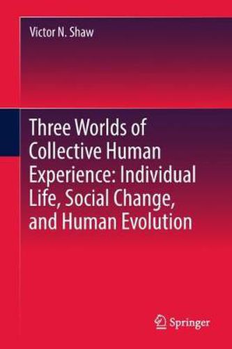 Cover image for Three Worlds of Collective Human Experience: Individual Life, Social Change, and Human Evolution