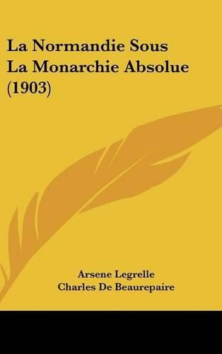 La Normandie Sous La Monarchie Absolue (1903)