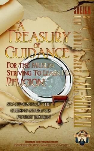 Cover image for A Treasury of Guidance For the Muslim Striving to Learn his Religion: Sheikh Saaleh Ibn 'Abdul-'Azeez Aal-Sheikh: Statements of the Guiding Scholars Pocket Edition 7