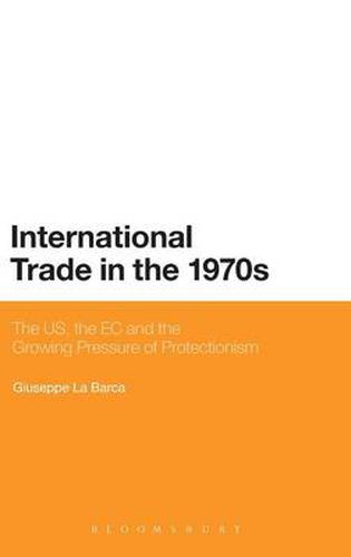 Cover image for International Trade in the 1970s: The US, the EC and the Growing Pressure of Protectionism