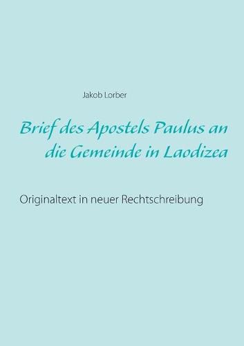 Brief des Apostels Paulus an die Gemeinde in Laodizea: Originaltext in neuer Rechtschreibung