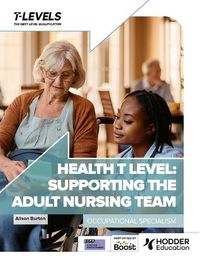 Cover image for Health T Level: Supporting the Adult Nursing Team