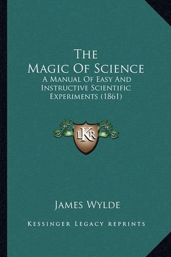 The Magic of Science: A Manual of Easy and Instructive Scientific Experiments (1861)