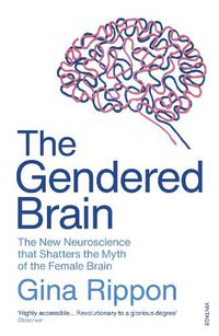 Cover image for The Gendered Brain: The new neuroscience that shatters the myth of the female brain