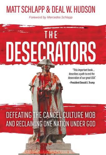 Cover image for The Desecrators: Defeating the Cancel Culture Mob and Reclaiming One Nation Under God