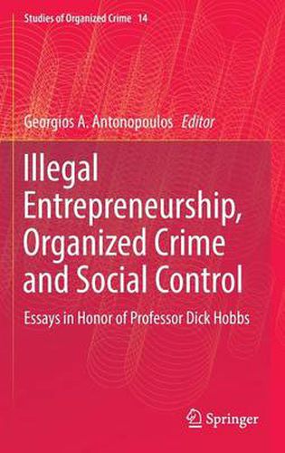 Cover image for Illegal Entrepreneurship, Organized Crime and Social Control: Essays in Honor of Professor Dick Hobbs